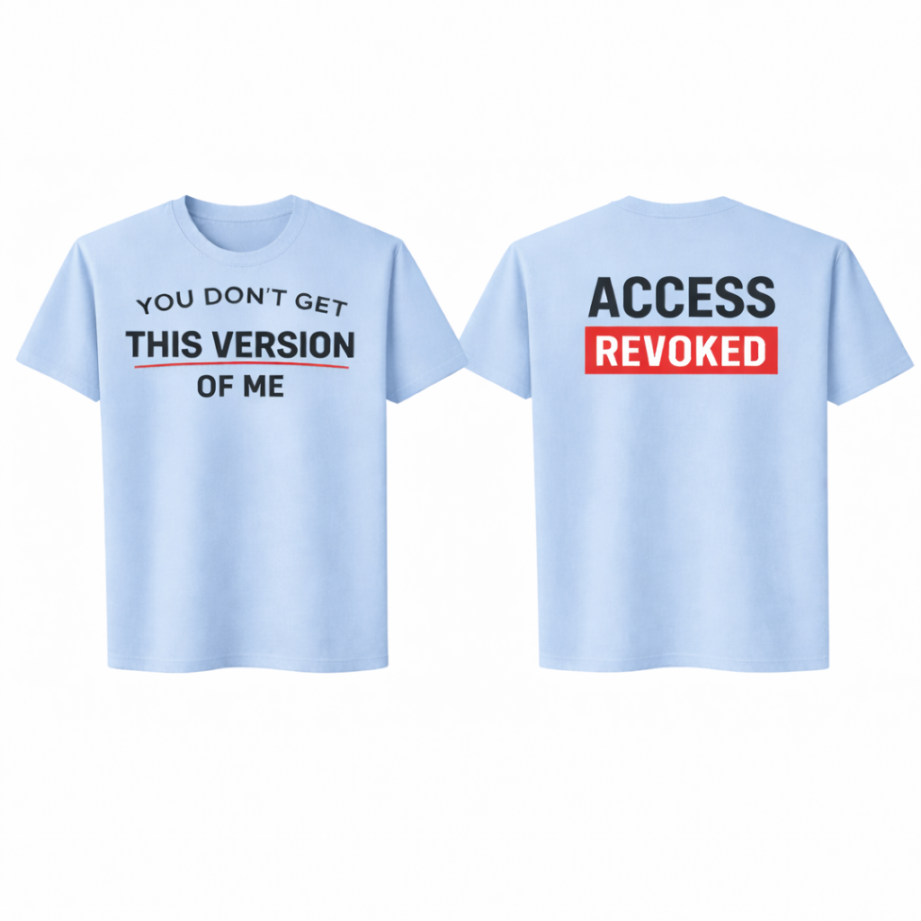 You Don’t Get This Version of Me Tee
