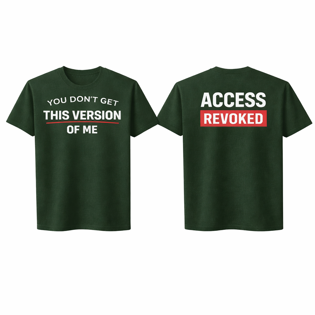 You Don’t Get This Version of Me Tee