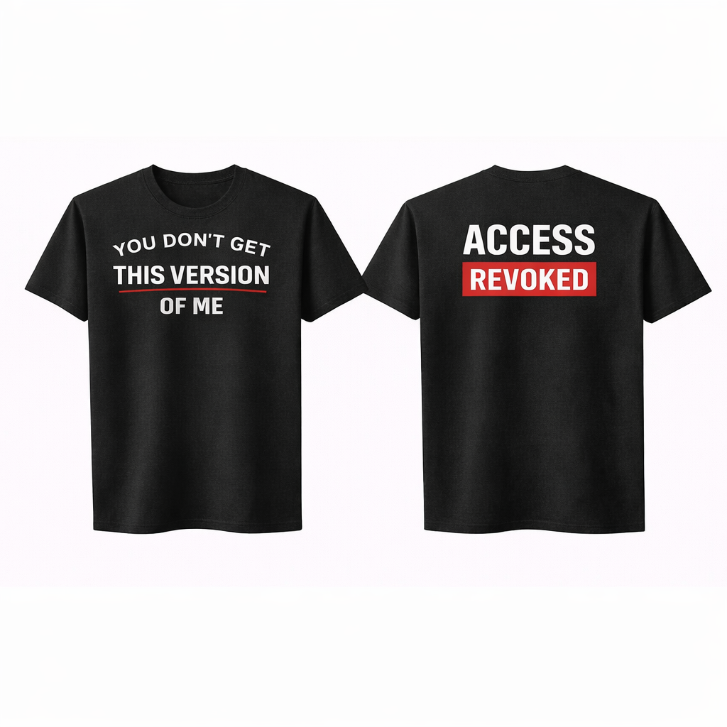 You Don’t Get This Version of Me Tee