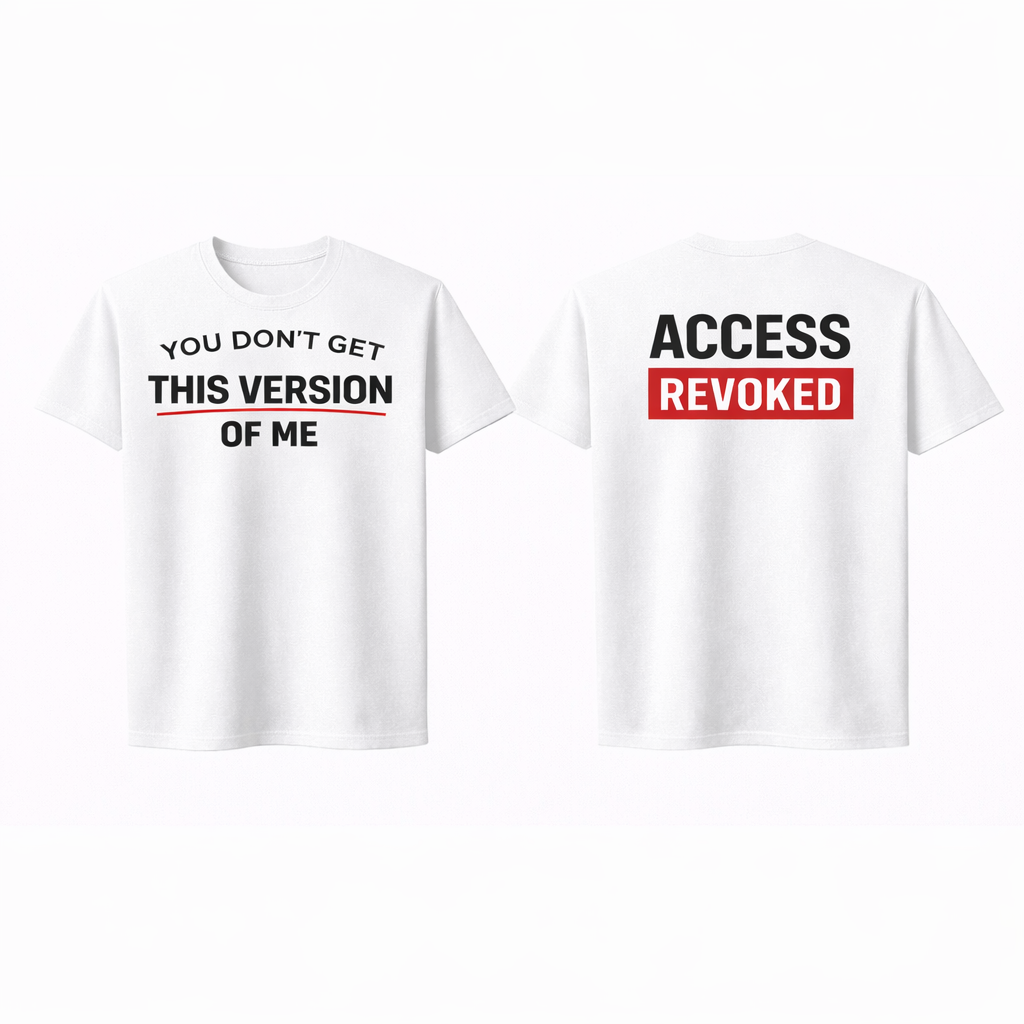 You Don’t Get This Version of Me Tee