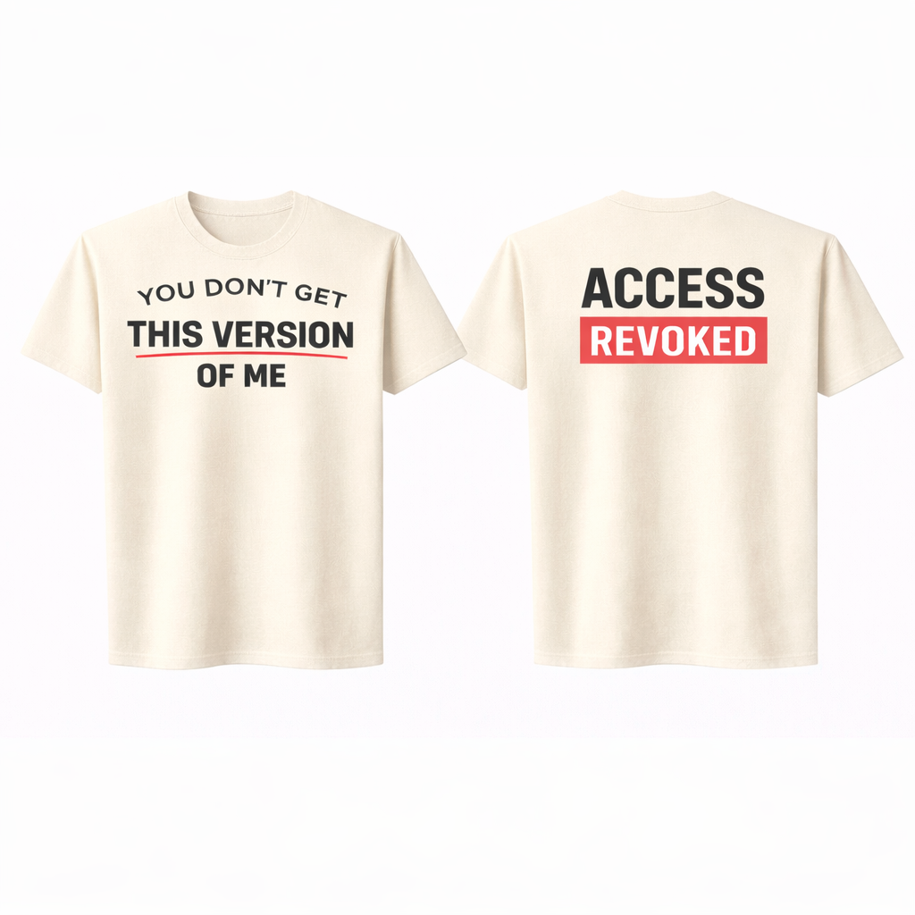 You Don’t Get This Version of Me Tee