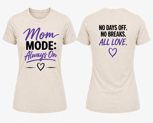 Mom Mode: Always On Tee – Mother’s Day Edition