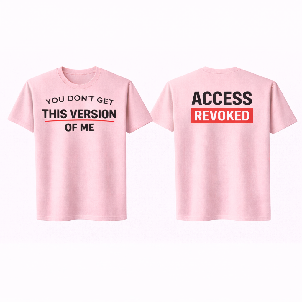 You Don’t Get This Version of Me Tee