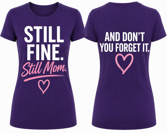 Still Fine. Still Mom. Tee – Mother’s Day Edition